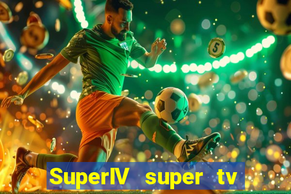 SuperIV super tv ao vivo super tv ao vivo -